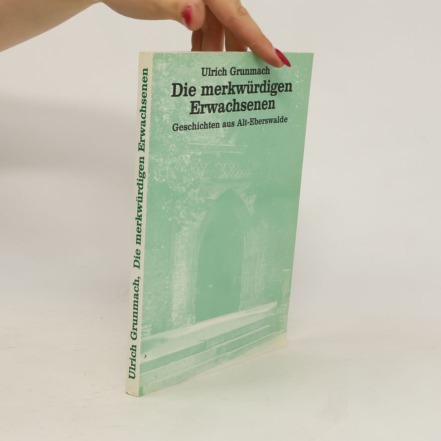 Ulrich Grunmach Die merkwürdigen Erwachsenen