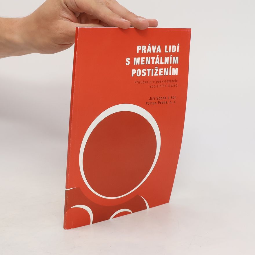 Jiří Sobek Práva lidí s mentálním postižením : příručka pro poskytovatele sociálních služeb