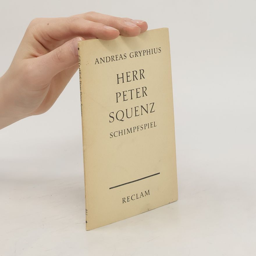 Andreas Gryphius Herr Peter Squenz. Schimpfspiel