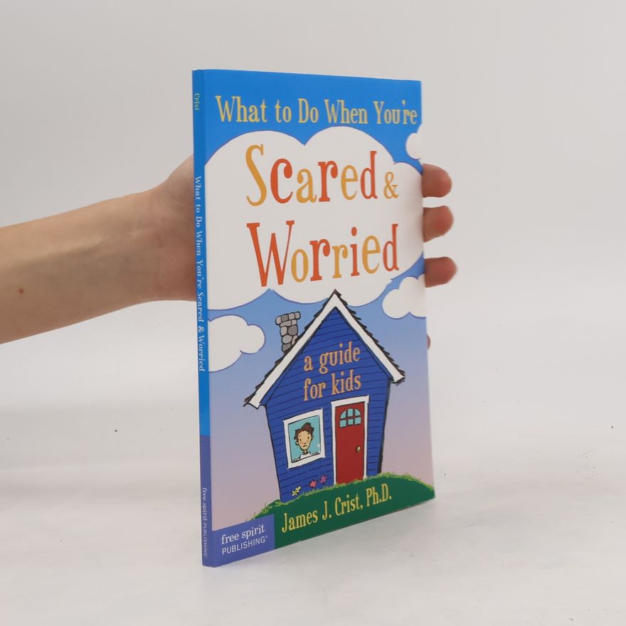 James J. Crist What to Do when You're Scared & Worried