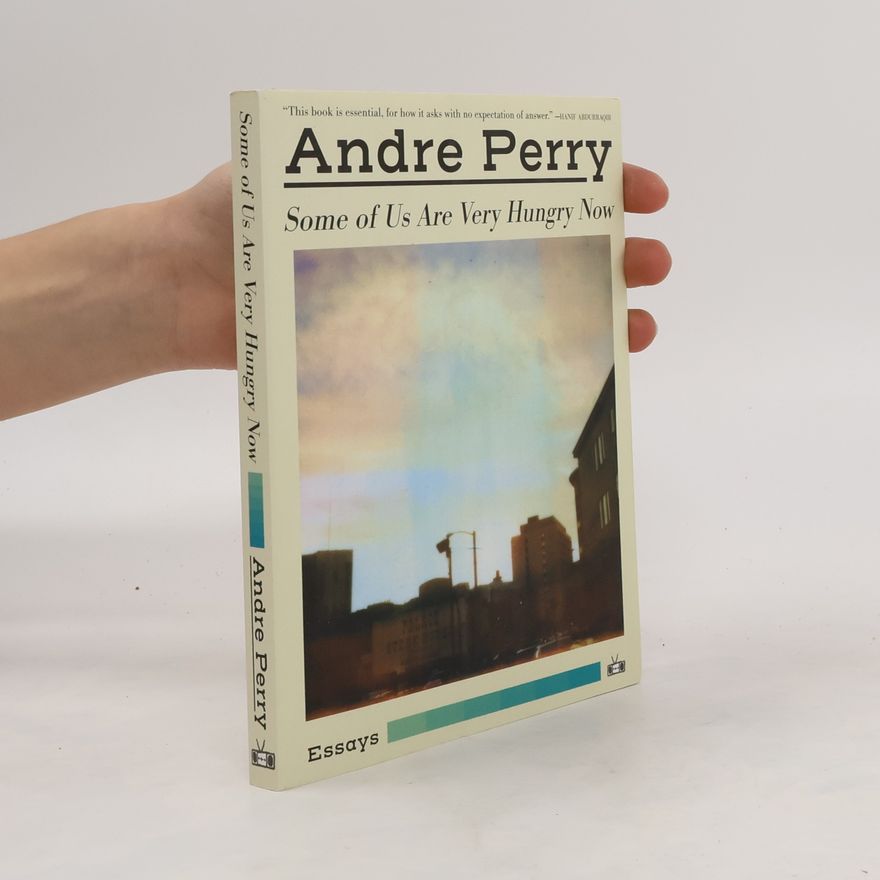 Andre M. Perry Some of Us Are Very Hungry Now
