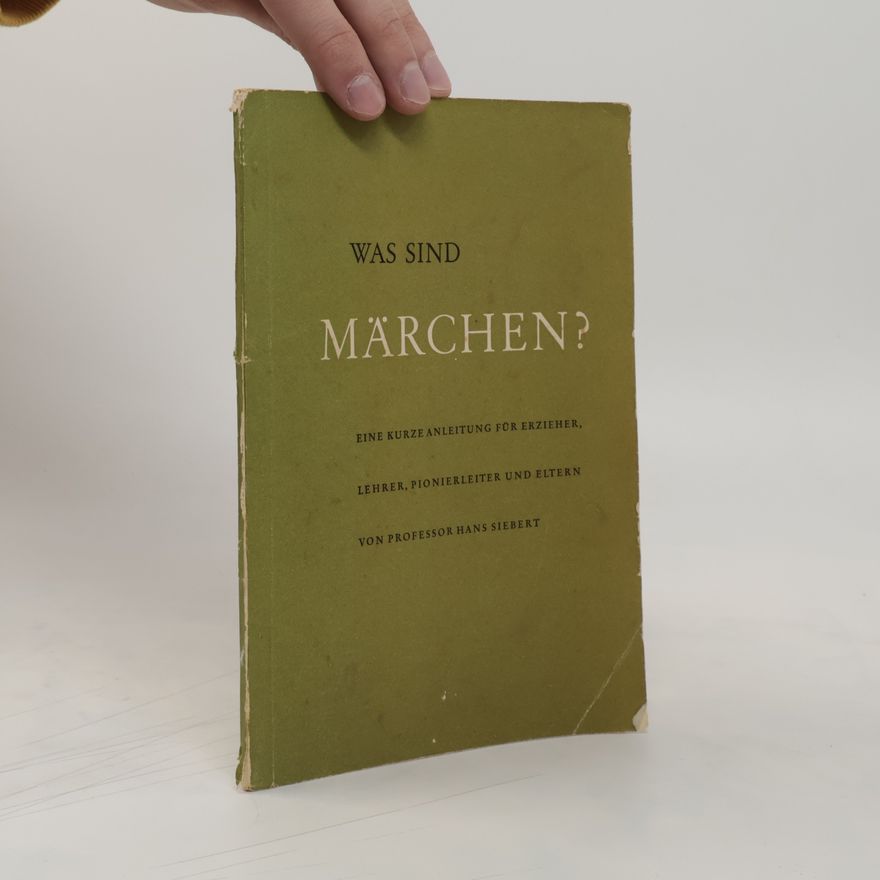 Hans Siebert Was sind Märchen?: eine kurze Anleitung für Erzieher, Lehrer, Pionierleiter und Eltern