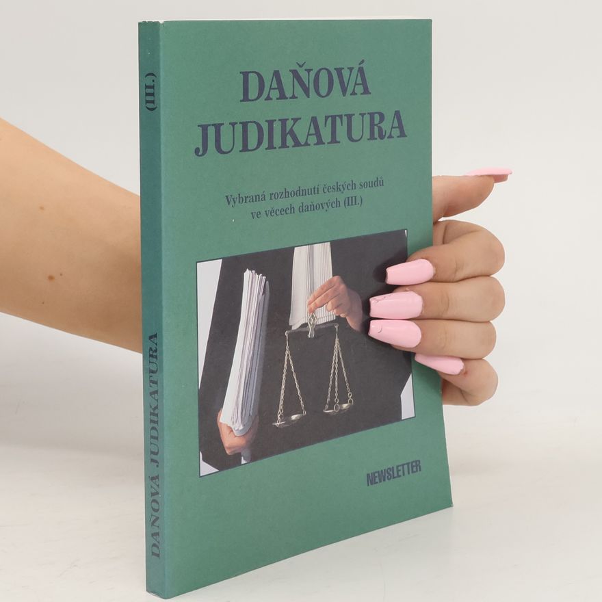 Jitka Rosenbachová Daňová judikatura. Vybraná rozhodnutí českých soudů ve věcech daňových (III.)