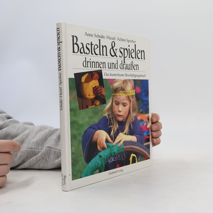 Anne Schulte-Huxel Basteln & Spielen drinnen und draußen