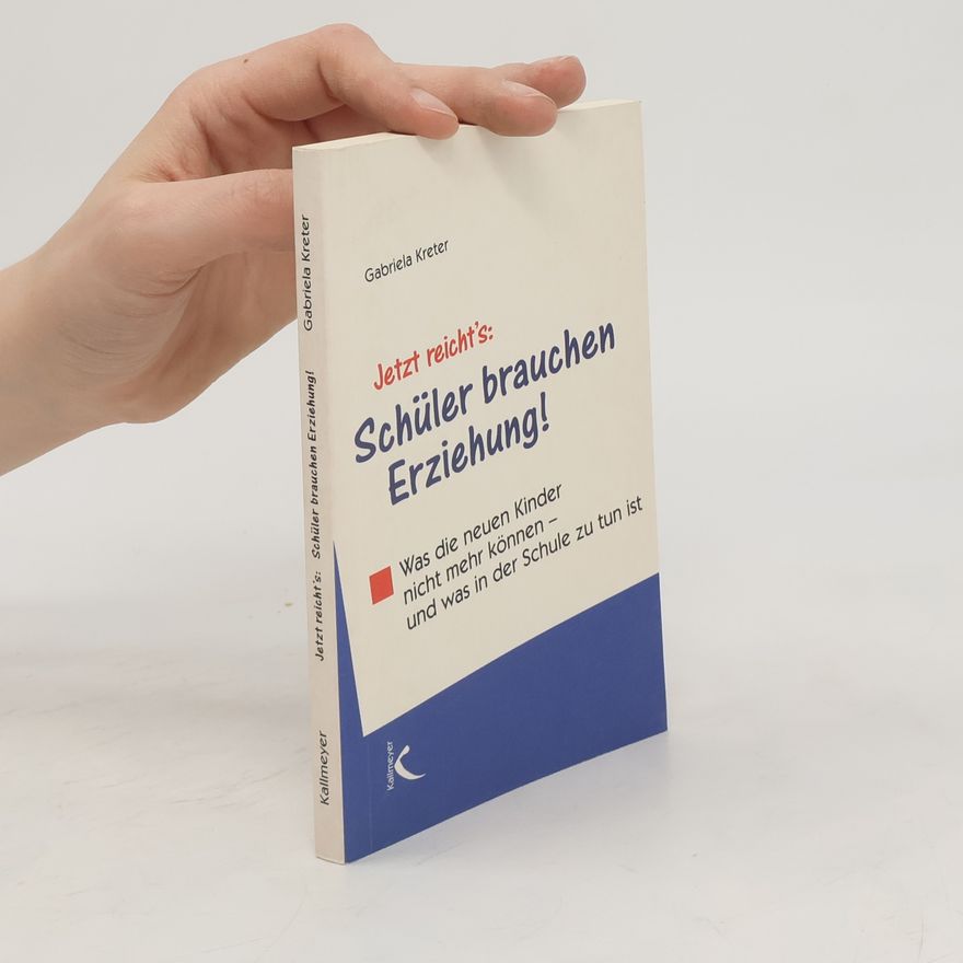 Gabriela Kreter Jetzt reicht's: Schüler brauchen Erziehung