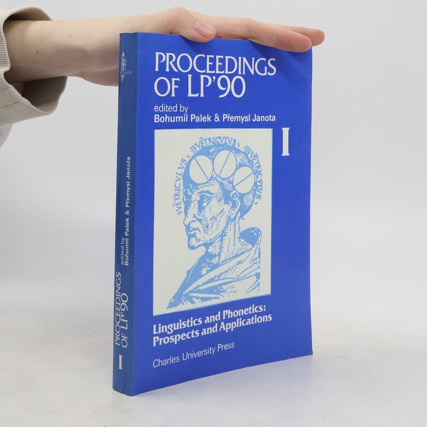 Bohumil Palek Proceedings of LP '90 : proceedings of the Conference Linguistics and Phonetics: Prospects and Applications I