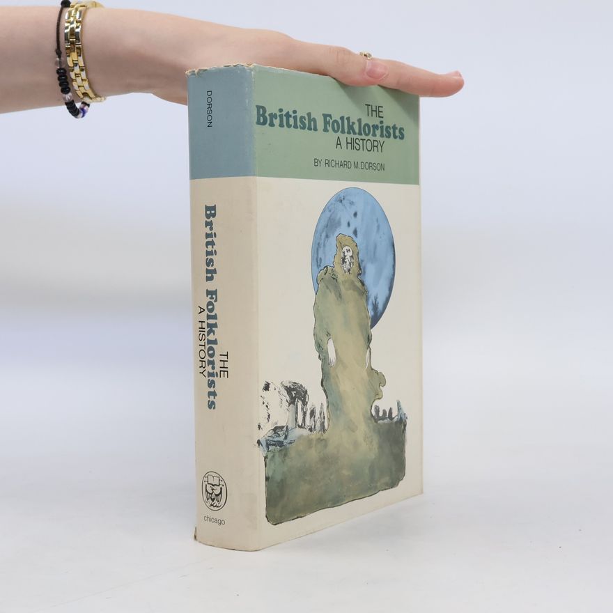 Richard M. Dorson The British Folklorists: A History