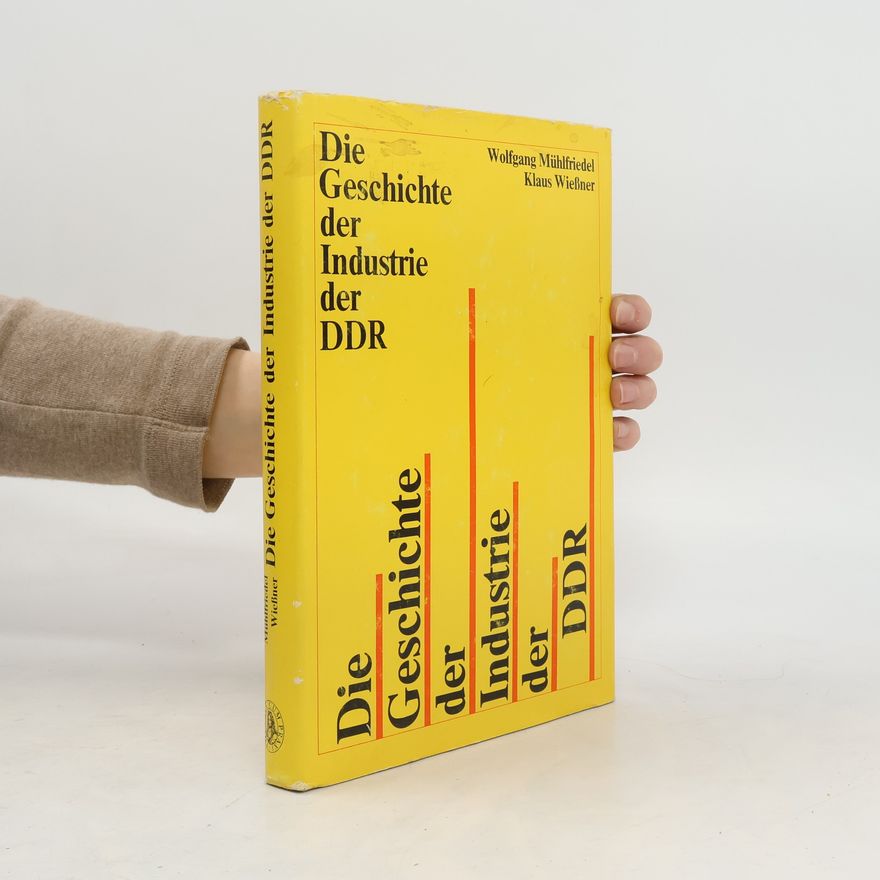 Klaus Wiessner Die Geschichte der Industrie der DDR