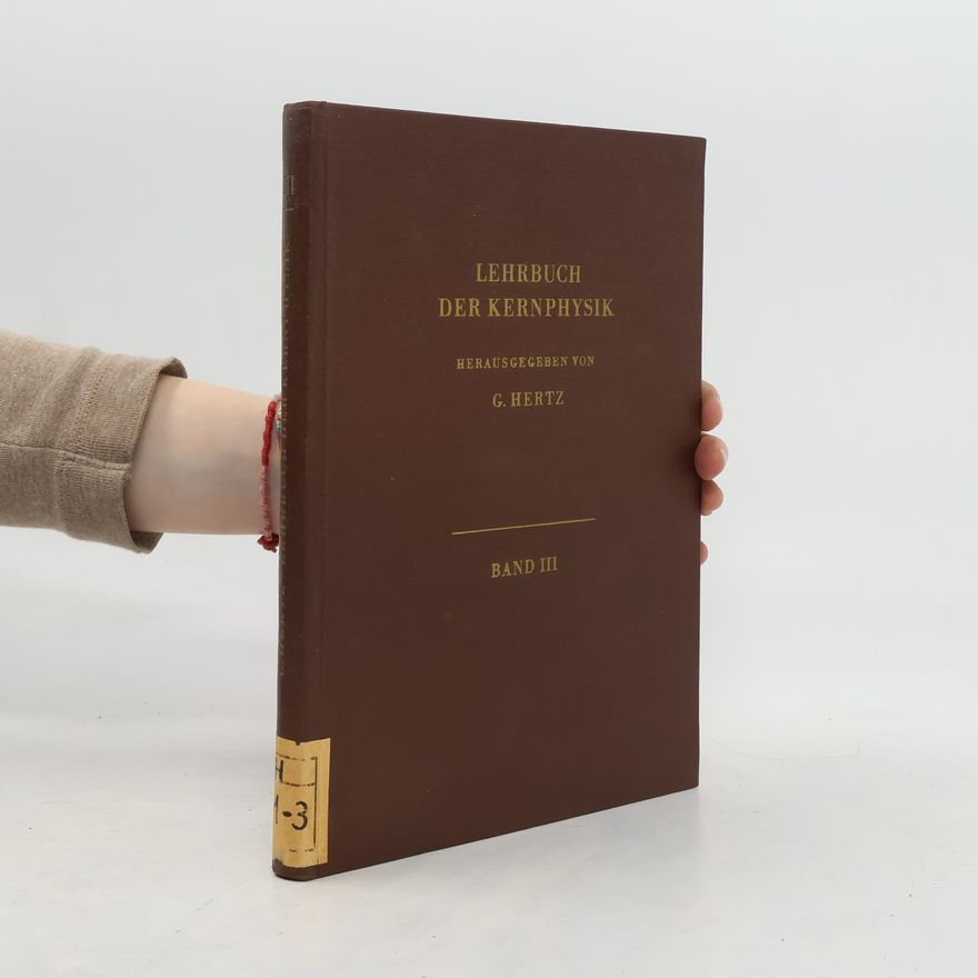 Gustav Hertz Lehrbuch der Kernphysik. Band III
