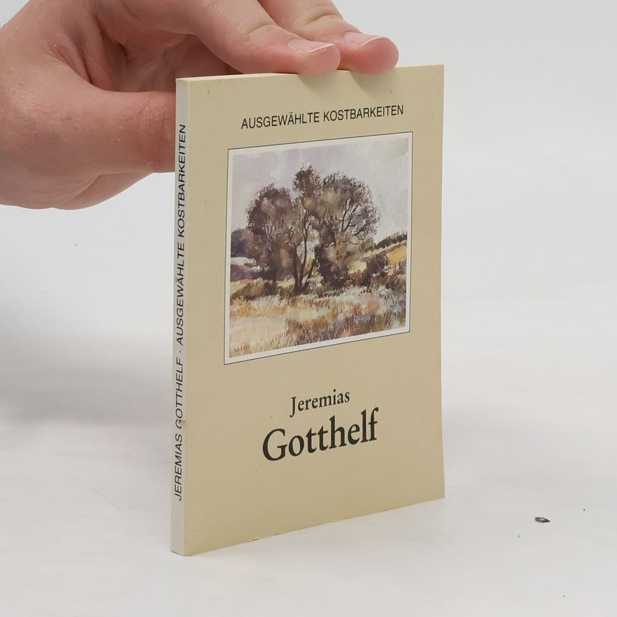 Jeremias Gotthelf Ausgewählte Kostbarkeiten
