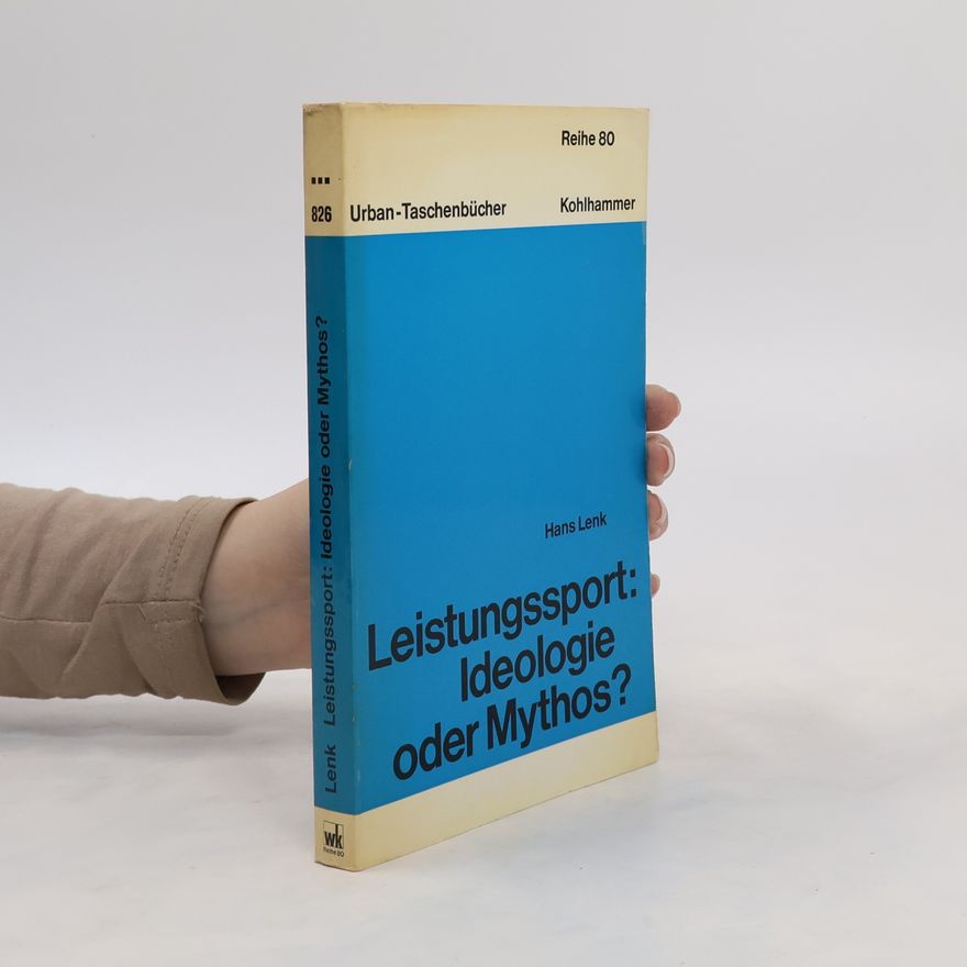 Hans Lenk Leistungssport, Ideologie oder Mythos?