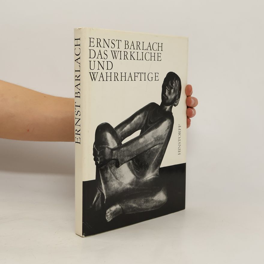Ernst Barlach Das Wirkliche und Wahrhaftige