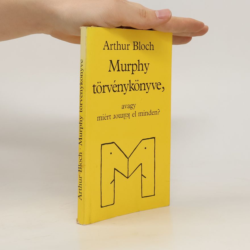 Arthur Bloch Murphy törvénykönyve, avagy miért romlik el minden?