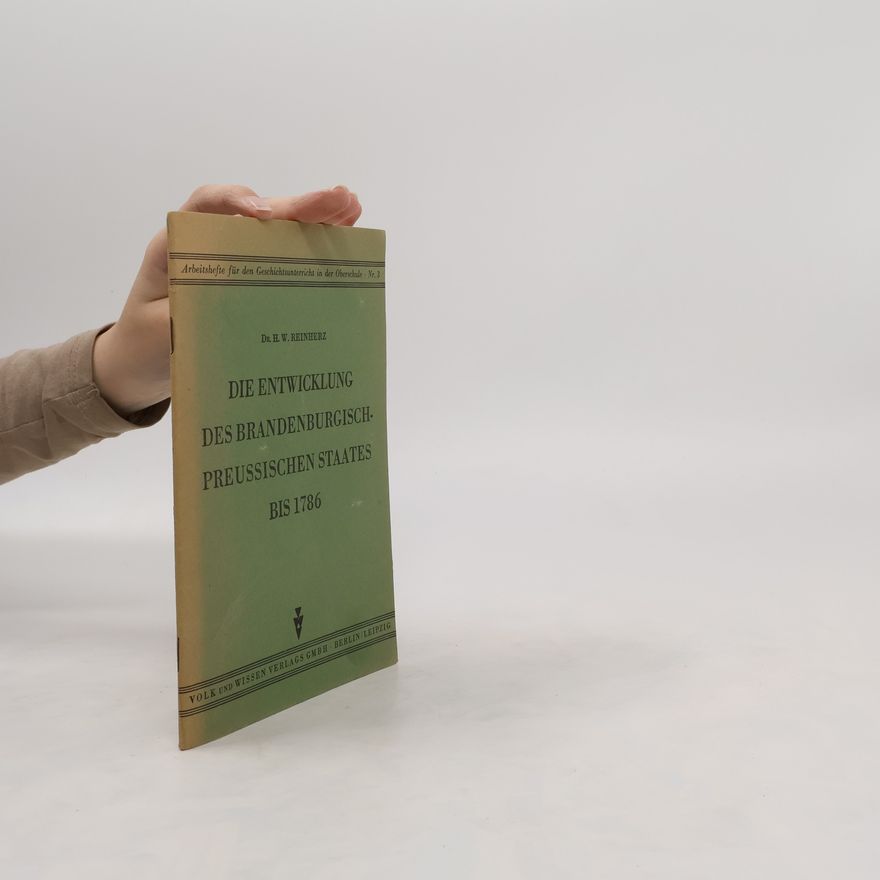 H.W. Reinherz Die Entwicklung des brandenburgisch-preussischen Staates bis 1786