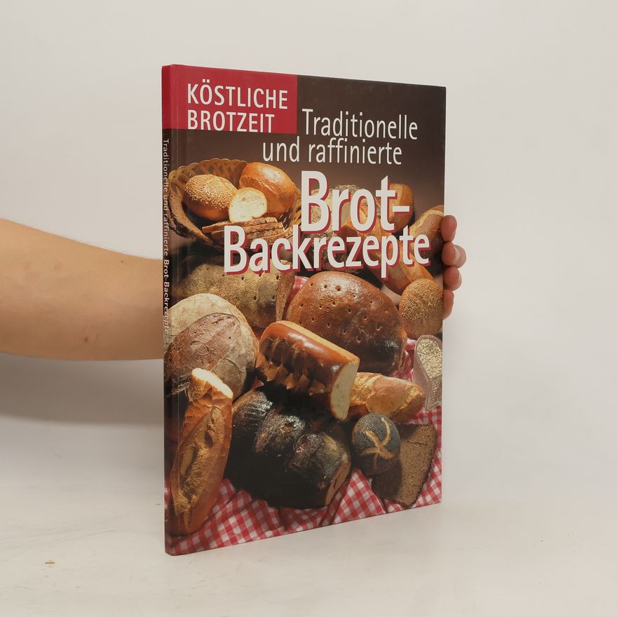 Autorenkollektiv Traditionelle und raffinierte Brotrezepte