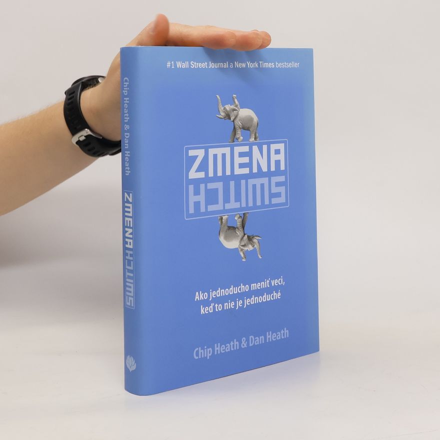 Chip Heath Zmena: Ako jednoducho meniť veci, keď to nie je jednoduché
