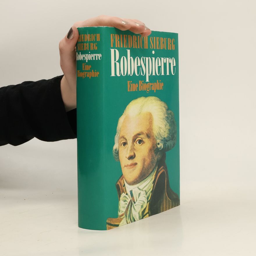 Friedrich Sieburg Robespierre. Eine Biographie