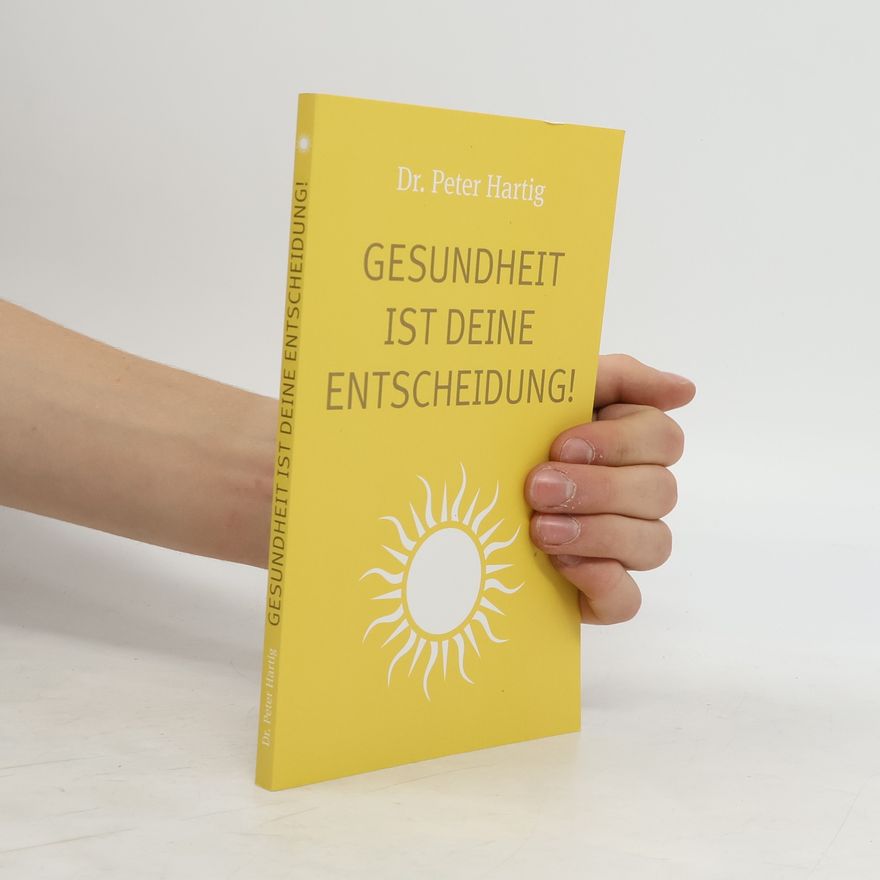 Peter Hartig Gesundheit ist deine Entscheidung!