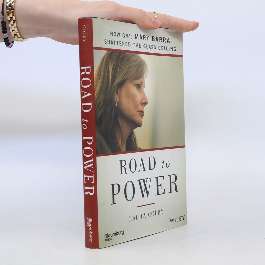 Laura Colby Road to Power - How GM's Mary Barra Shattered the Glass Ceiling