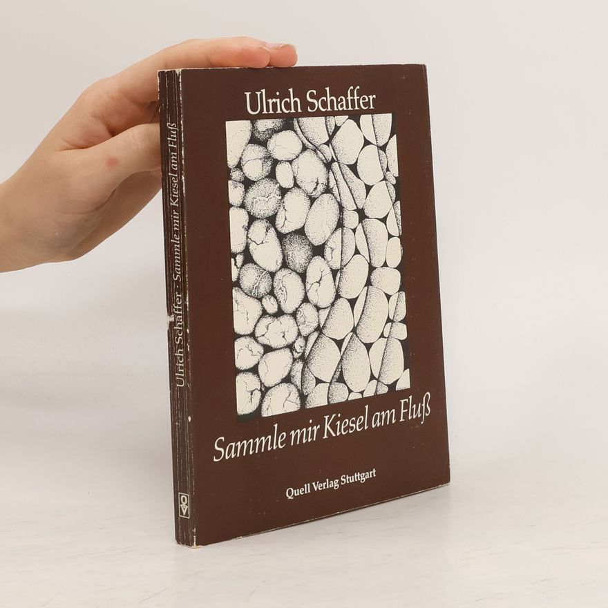 Ulrich Schaffer Sammle mir Kiesel am Fluß