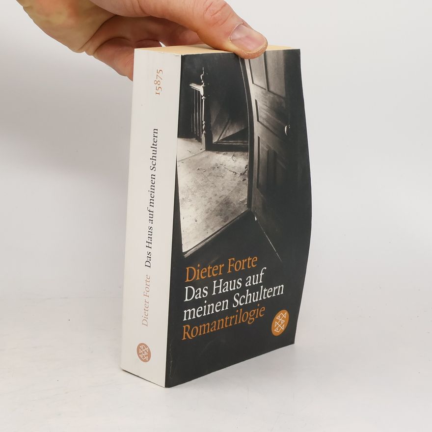 Dieter Forte Das Haus auf meinen Schultern
