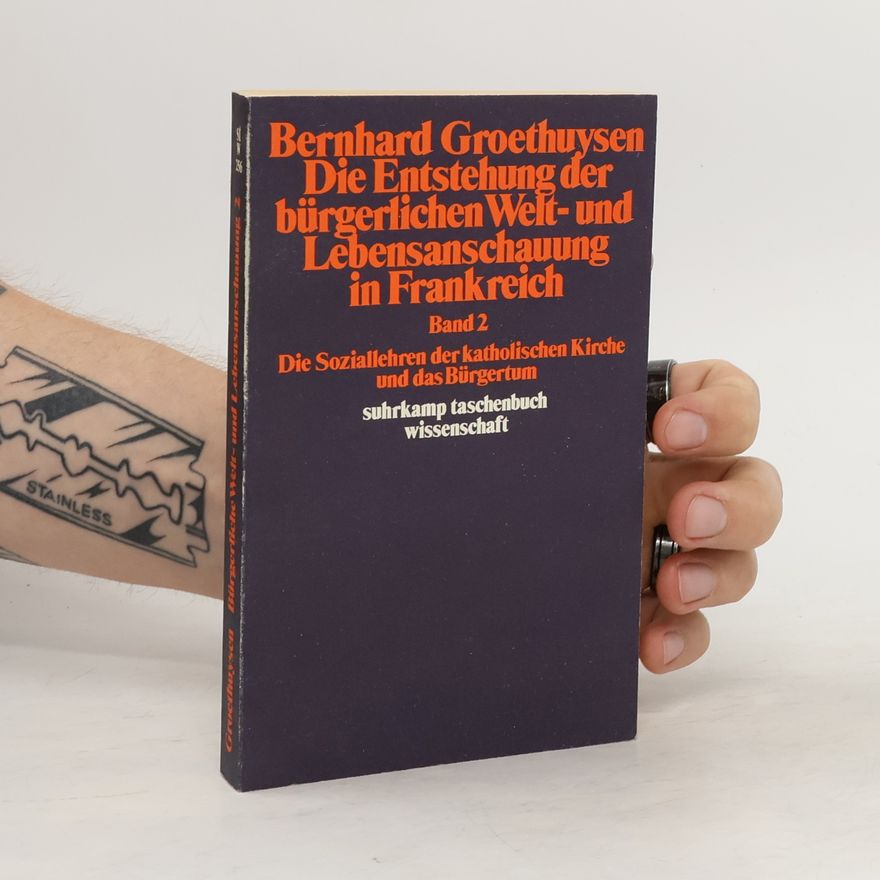 Bernard Groethuysen Die Entstehung der bürgerlichen Welt- und Lebensanschauung in Frankreich 2