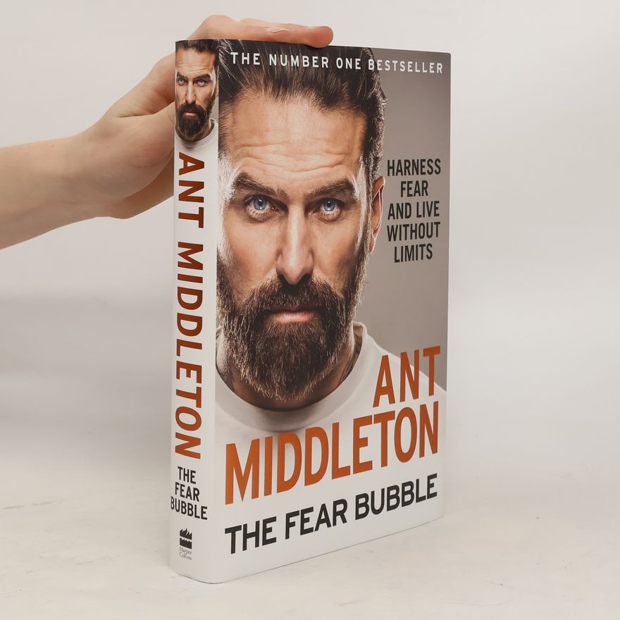 Ant Middleton The Fear Bubble: Harness Fear and Live Without Limits