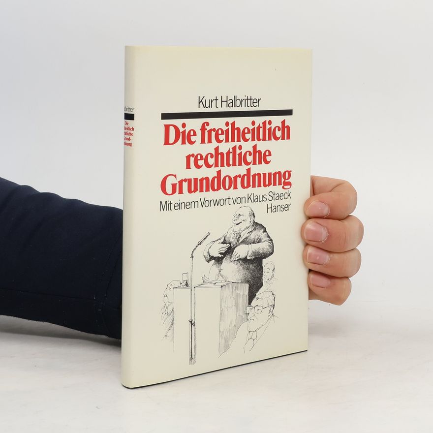 Kurt Halbritter Die freiheitlich-rechtliche Grundordnung
