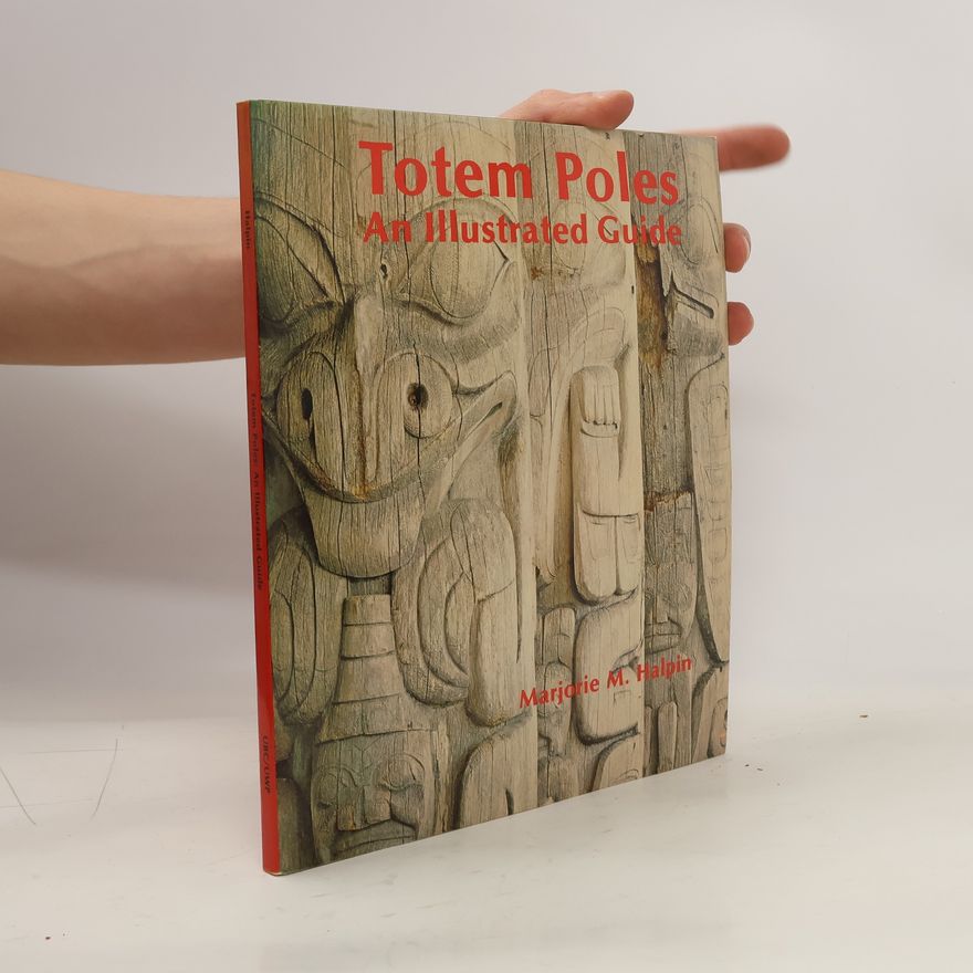Marjorie M. Halpin Totem Poles. An Illustrated Guide