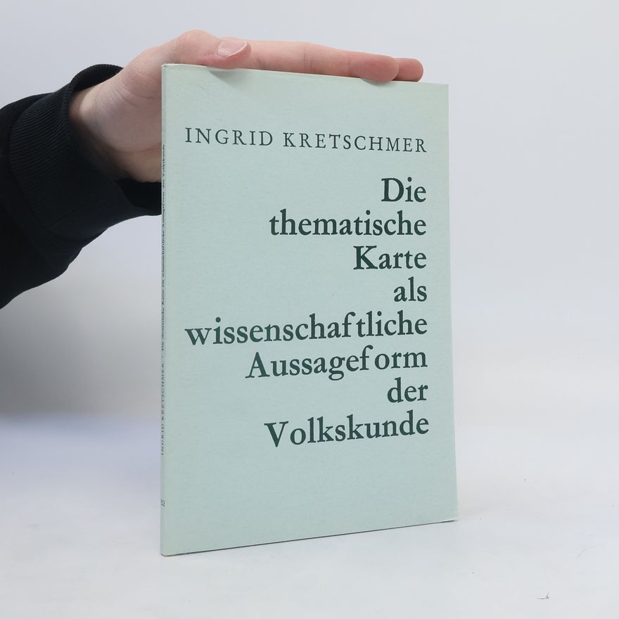 Ingrid Kretschmer Die thematische Karte als wissenschaftliche Aussageform der Volkskunde