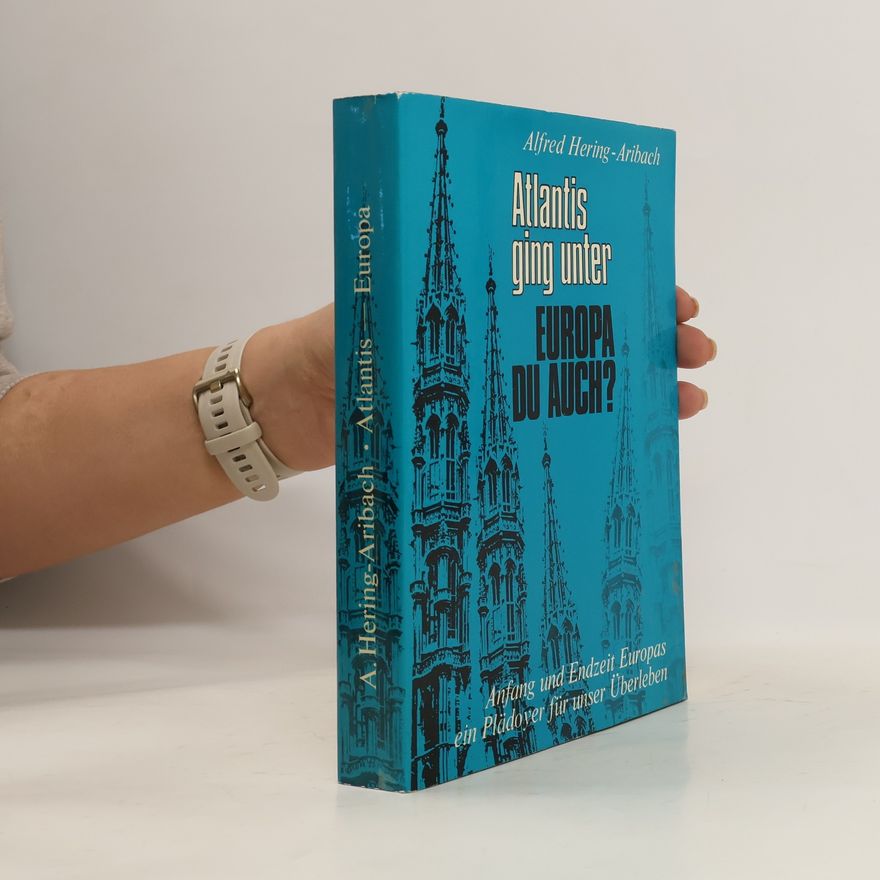 Alfred Hering-Aribach Atlantis ging unter. Europa du auch?