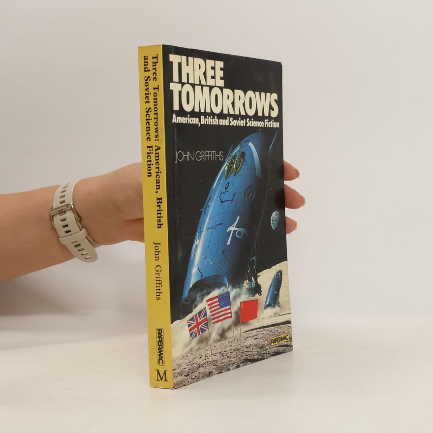 John Charles Griffiths Three tomorrows : American, British, and Soviet science fiction