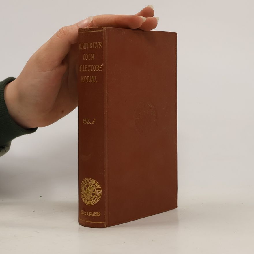 Henry Noel Humphreys The Coin Collector's Manual I.