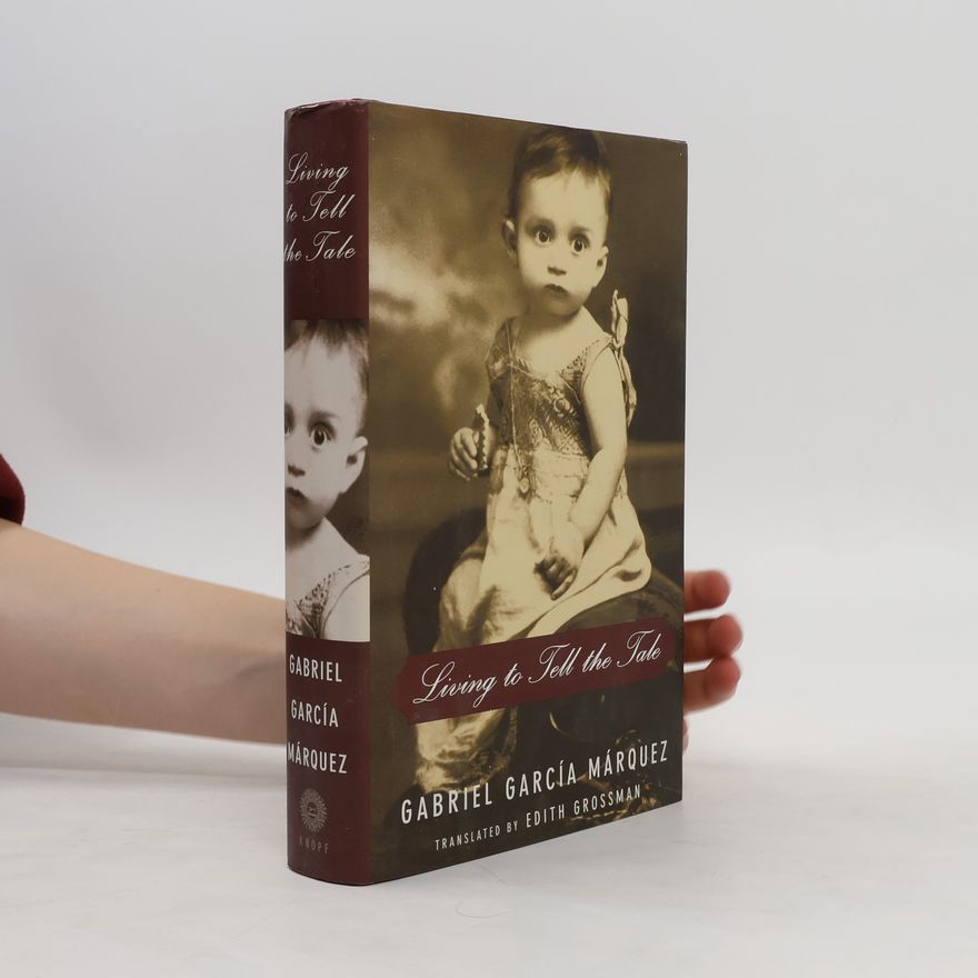 Gabriel García Márquez Living to Tell the Tale
