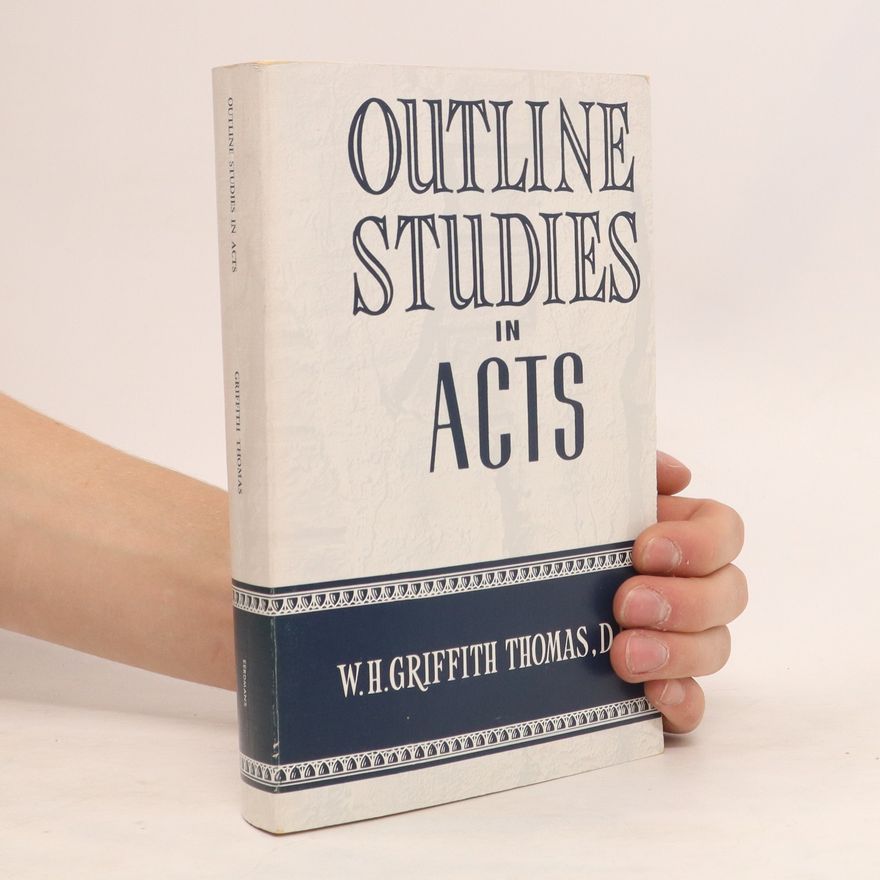 W. H. Griffith Thomas Outline Studies in the Acts of the Apostles