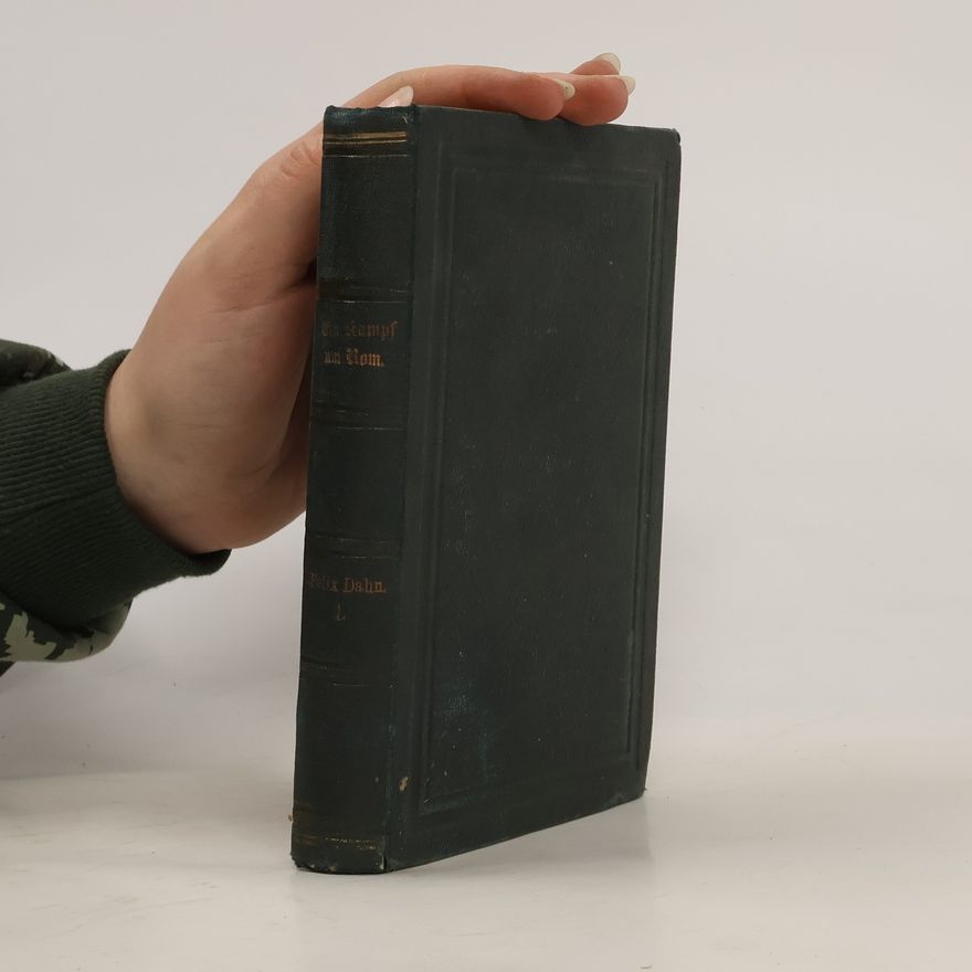 Felix Dahn Ein Kampf um Rom. Erster Band