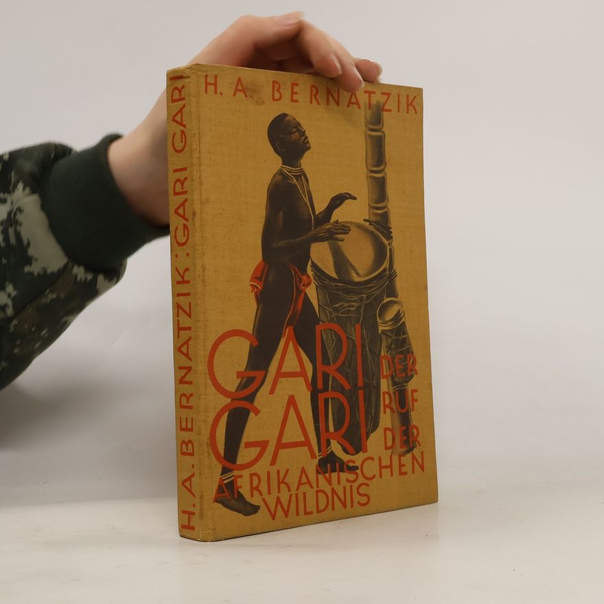 Hugo Adolf Bernatzik Gari gari. Der ruf der afrikanischen wildnis