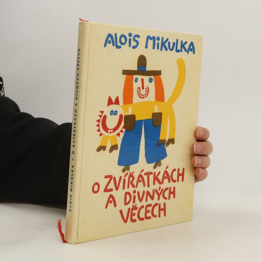 Alois Mikulka O zvířátkách a divných věcech