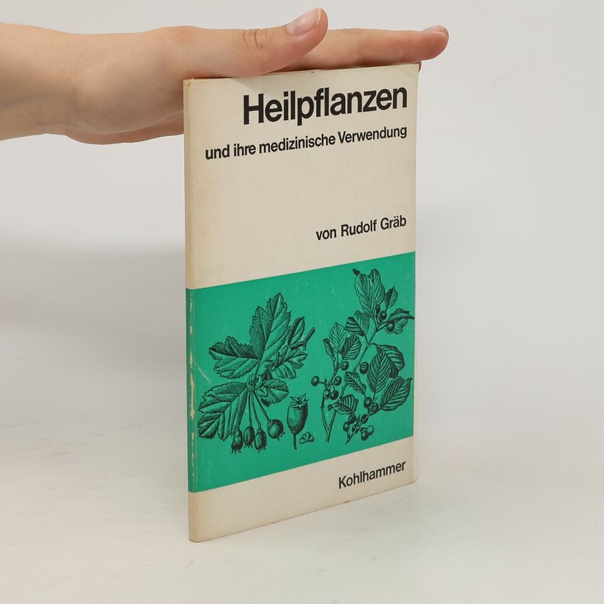 Rudolf Gräb Heilpflanzen und ihre medizinische Verwendung