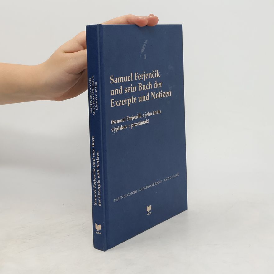 Anita Braxatorisová Samuel Ferjenčík und sein Buch der Exzerpte und Notizen