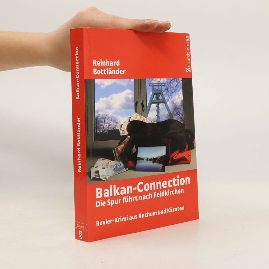 Reinhard Bottländer Die Balkan-Connection. Die Spur führt nach Feldkirchen. Revier-Krimi aus Bochum und Kärnten