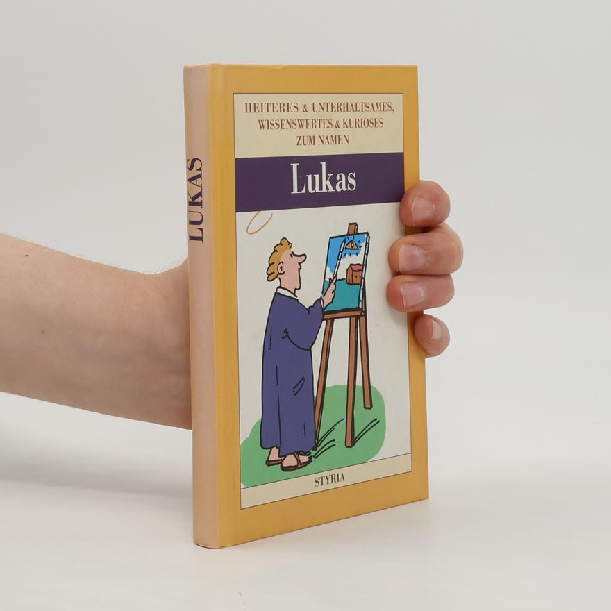 Claudia Mende Heiteres und Unterhaltsames, Wissenswertes und Kurioses zum Namen Lukas