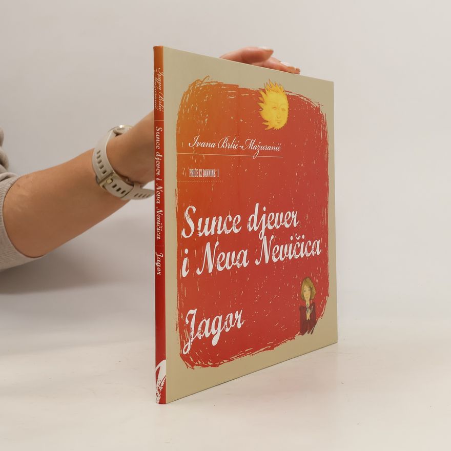 Ivana Brlić-Mažuranić Sunce djever i Neva Nevičica. Jagor
