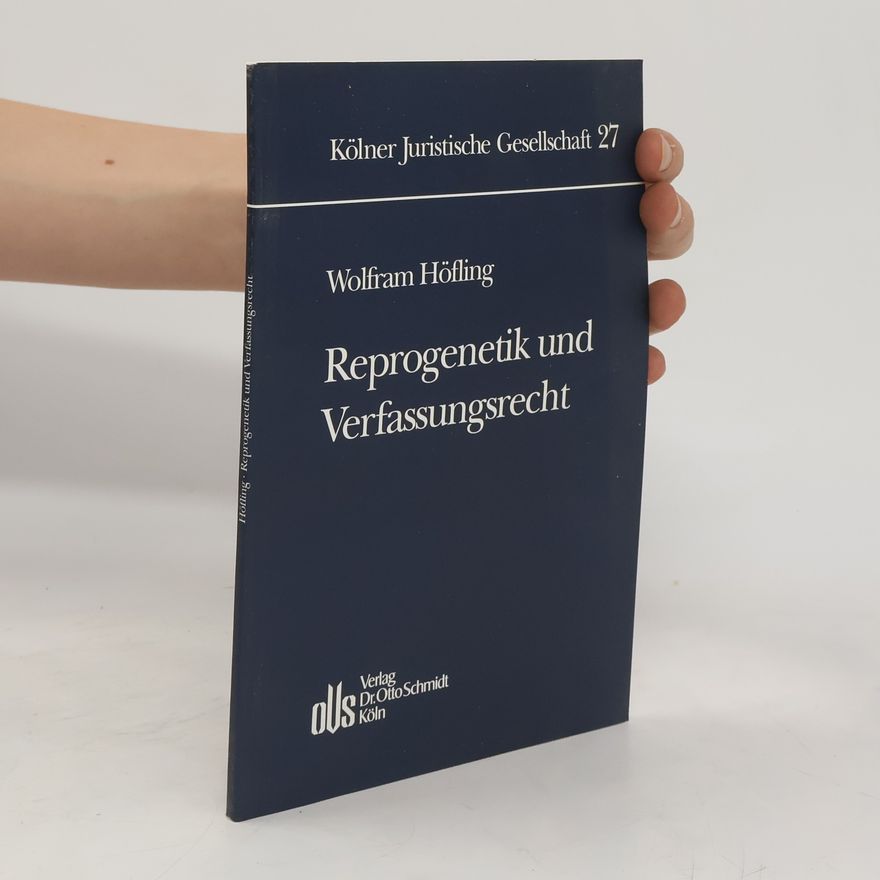 Wolfram Höfling Reprogenetik und Verfassungsrecht