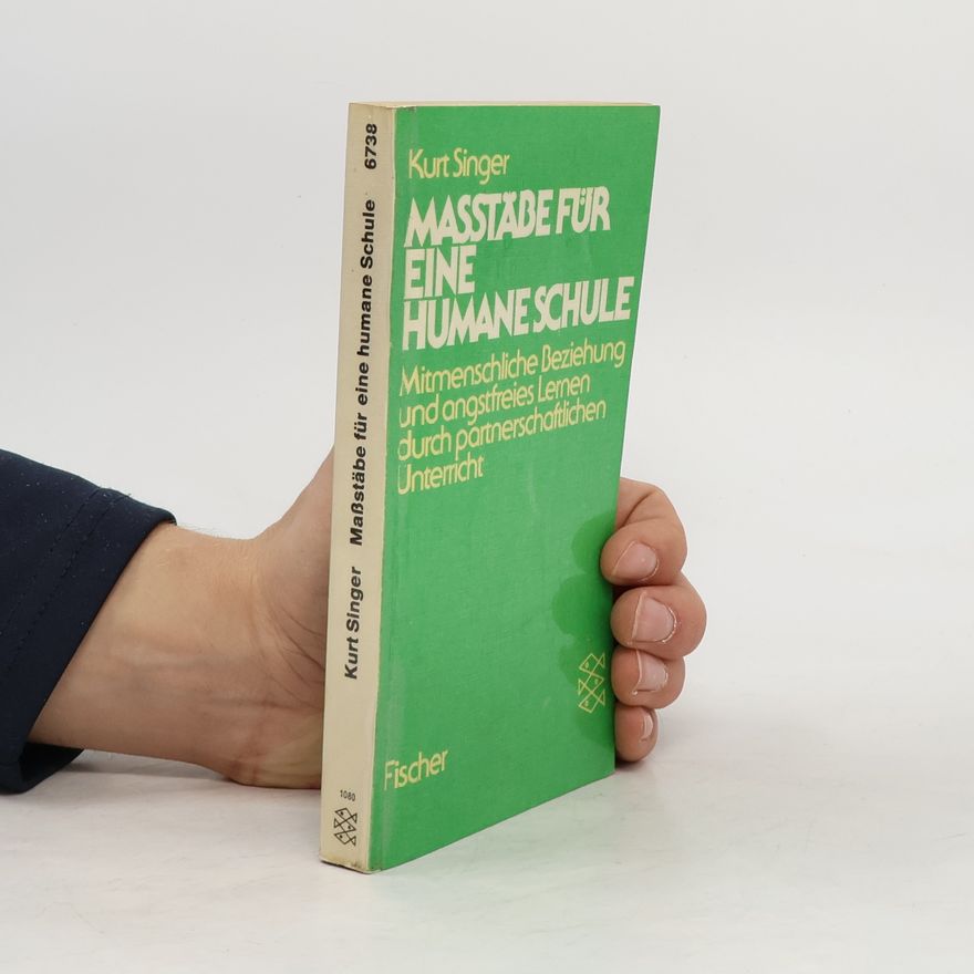 Kurt Singer Massstäbe für eine humane Schule