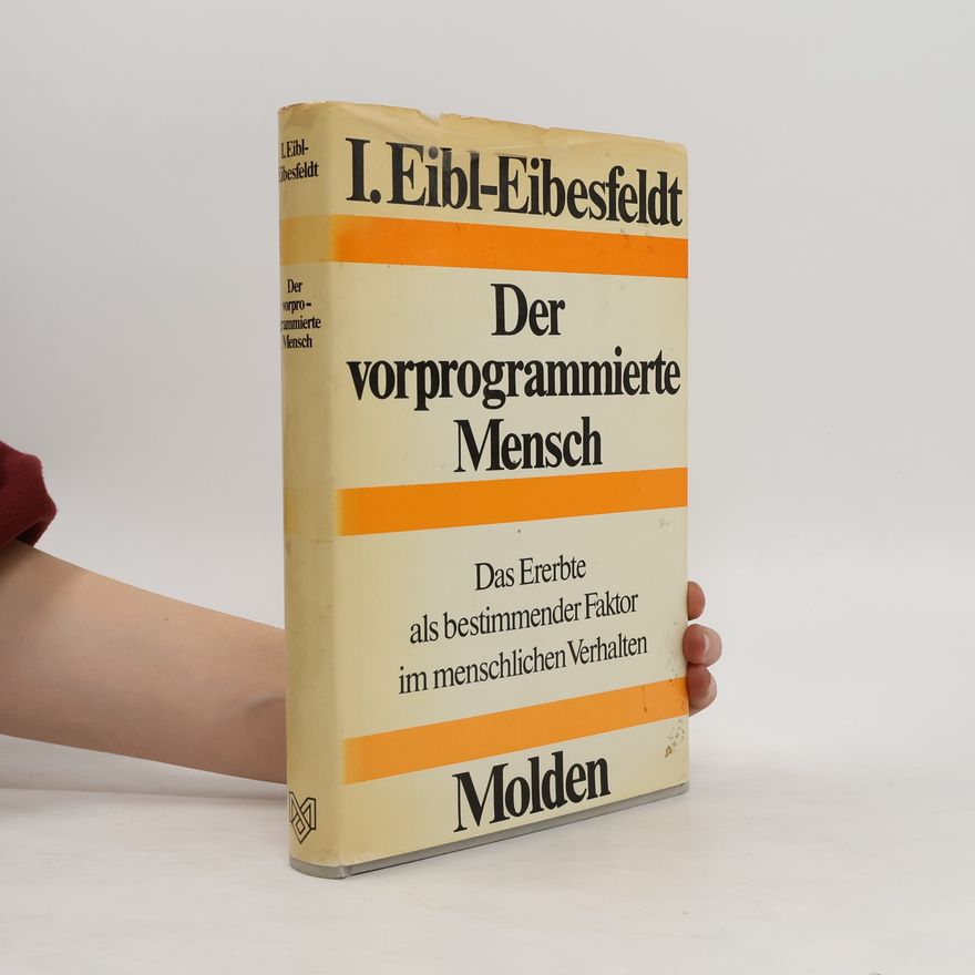 Irenäus Eibl-Eibesfeldt Der vorprogrammierte Mensch
