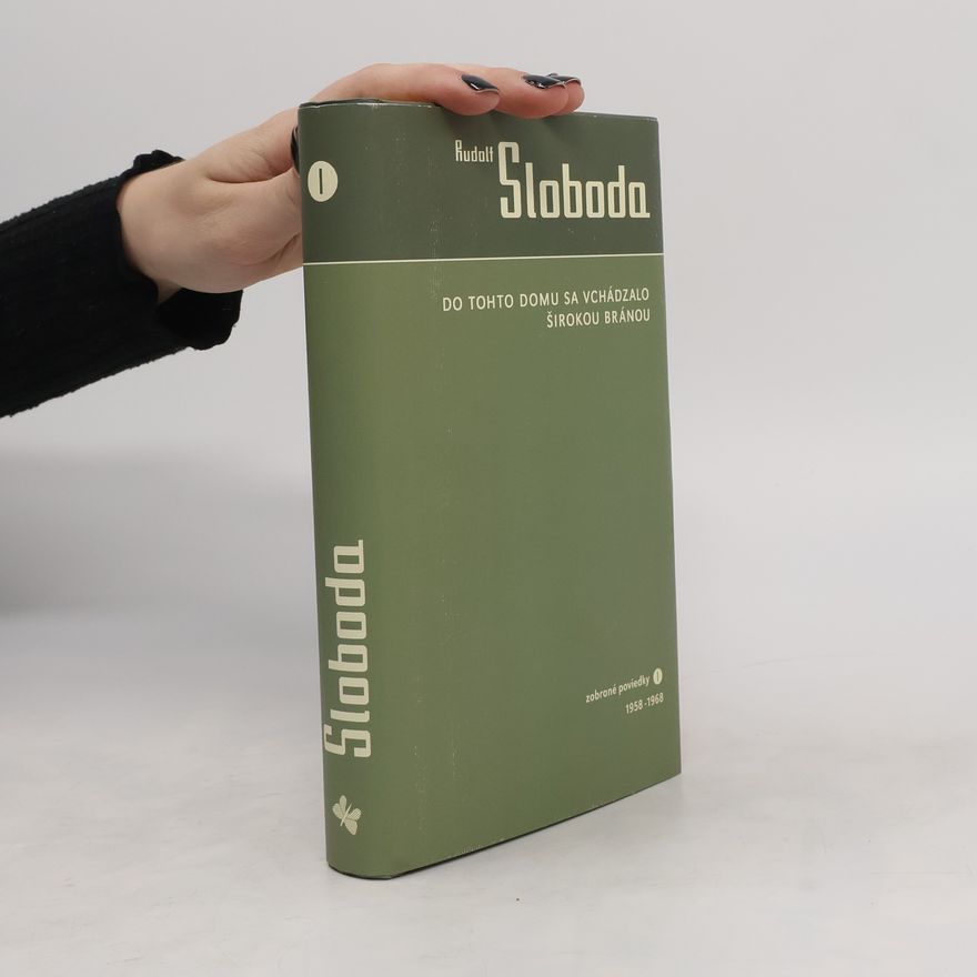 Rudolf Sloboda Do tohto domu sa vchádzalo širokou bránou. Zobrané poviedky I. 1958 – 1968