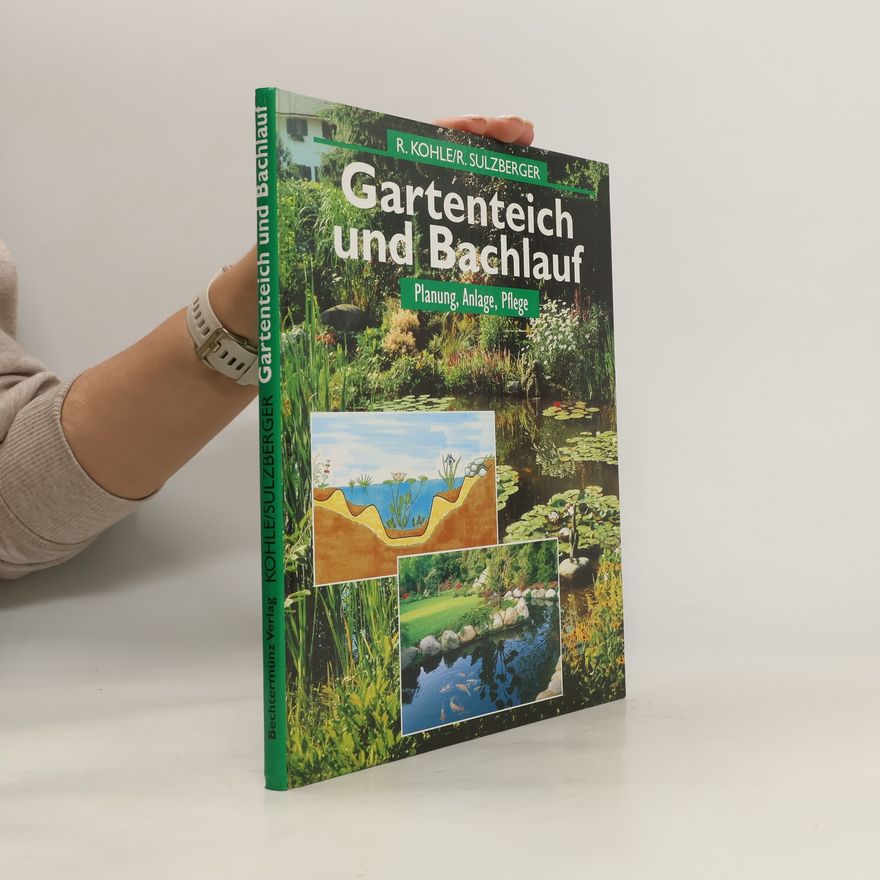 R. Kohle Gartenteich und Bachlauf. Planung, Anlage, Pflege