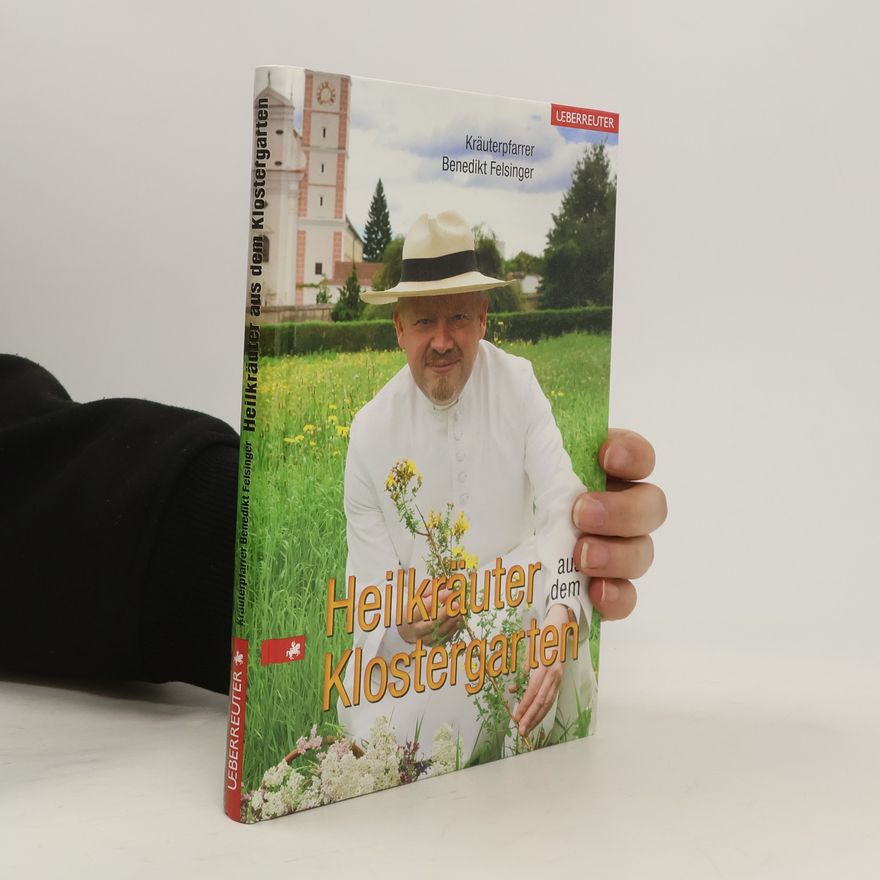 Benedikt Felsinger Heilkräuter aus dem Klostergarten