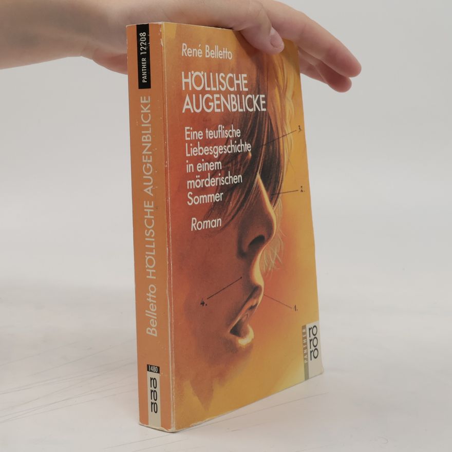 Rene Belletto Höllische Augenblicke. Eine teuflische Liebesgeschichte in e. mörderischen Sommer. Roman